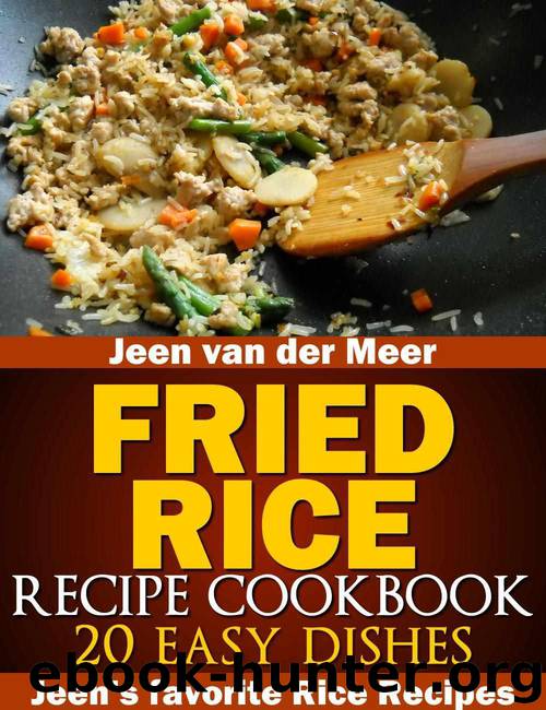 Fried Rice Recipe Cookbook: 20 Easy Dishes (Jeen's favorite Rice Recipes) by van der Meer Jeen