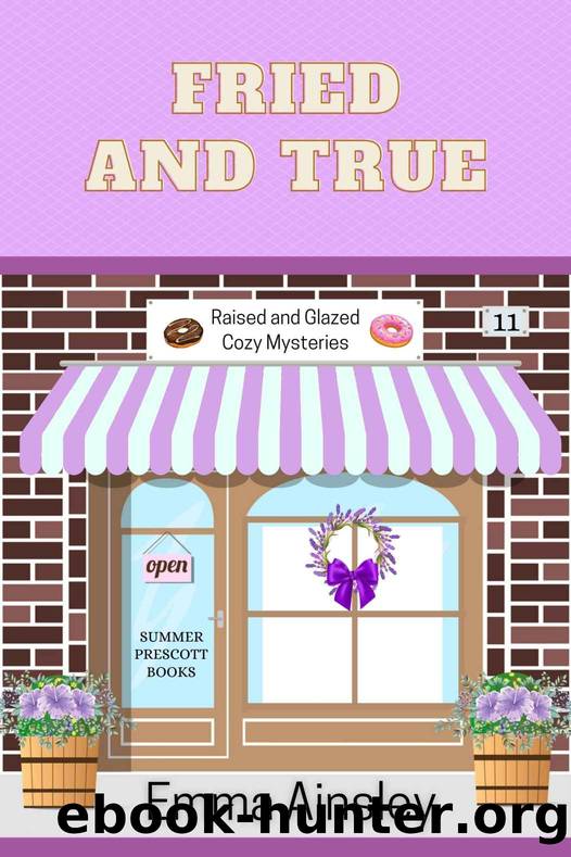 Fried and True: Raised and Glazed Cozy Mysteries, Book 11 by Ainsley Emma