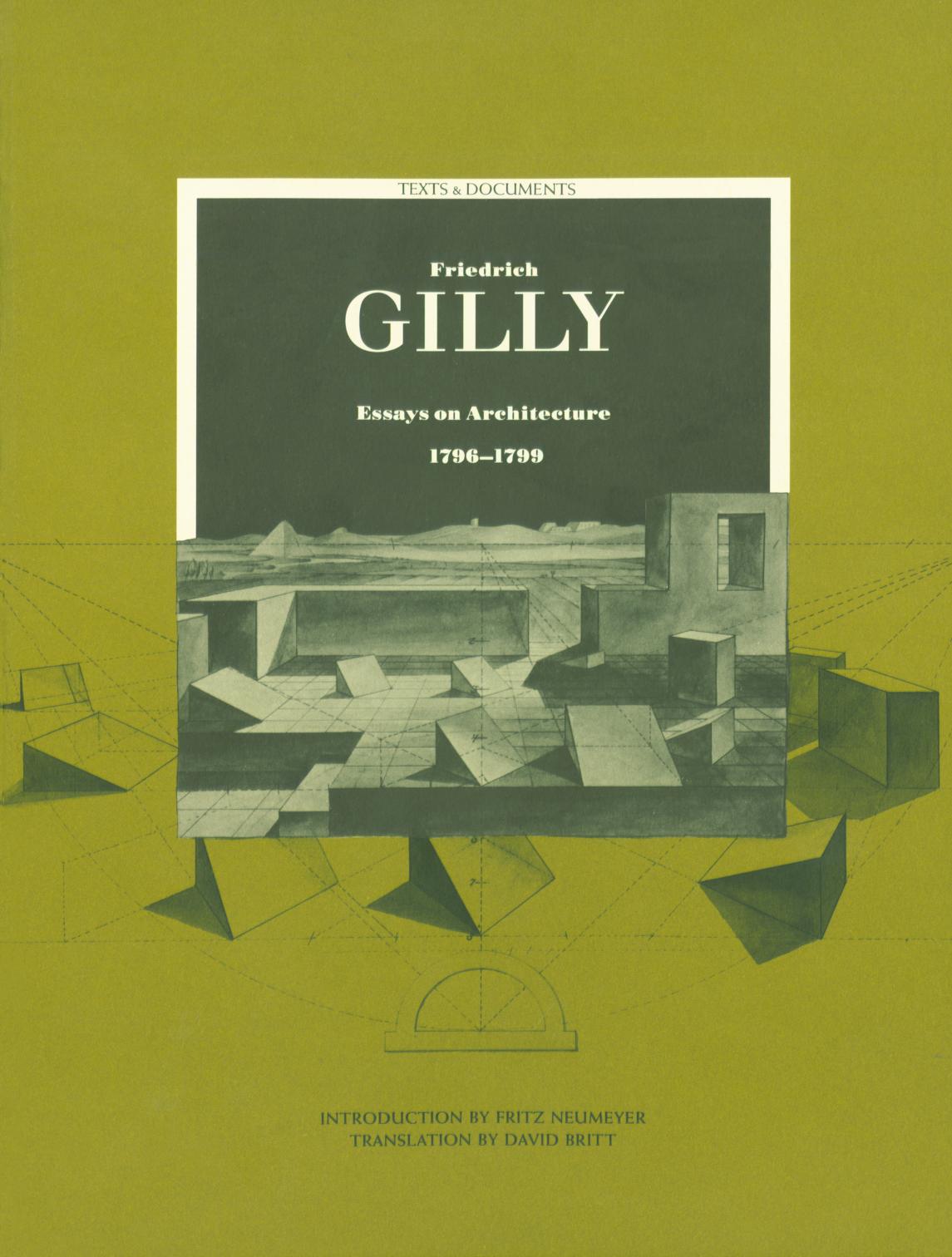Friedrich Gilly Essays on Architecture, 1796â1799 by Fritz Neumeyer David Britt and Harry F. Mallgrave