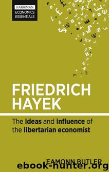 Friedrich Hayek: The ideas and influence of the libertarian economist by EAMONN BUTLER