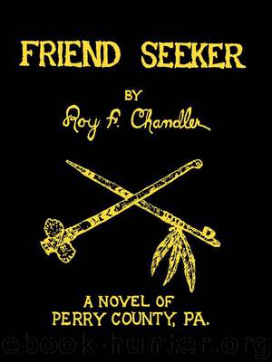 Friend Seeker (Perry County, Pennsylvania Frontier Series) by Chandler Roy F