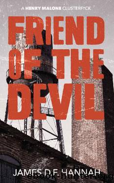 Friend of the Devil (A Henry Malone Clusterf*ck Book 4) by James D.F. Hannah