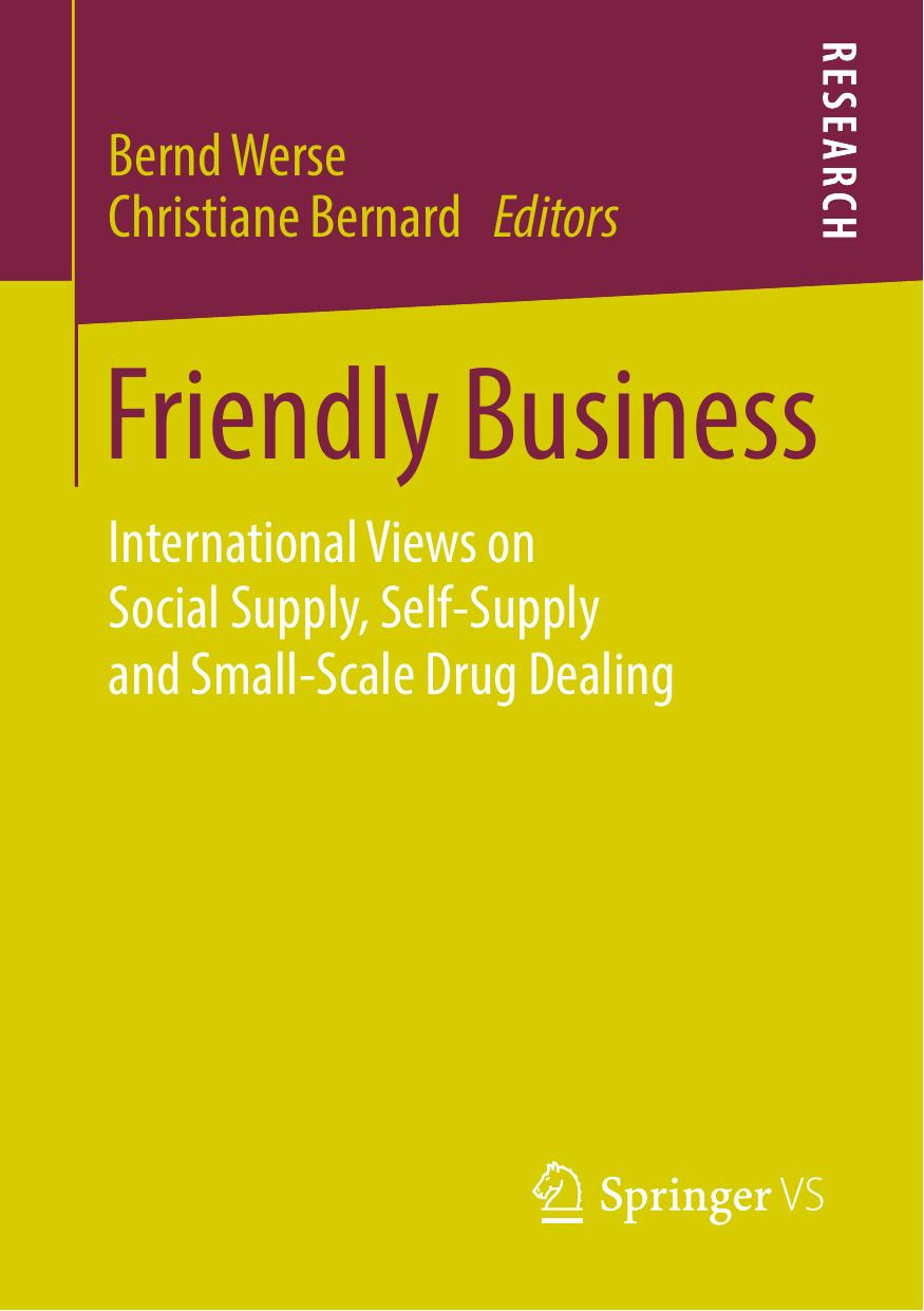 Friendly Business: International Views on Social Supply, Self-Supply and Small-Scale Drug Dealing by Bernd Werse Christiane Bernard (eds.)