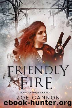 Friendly Fire: A Darkly Snarky Urban Fantasy Thriller (Hound of Hades Book 8) by Zoe Cannon