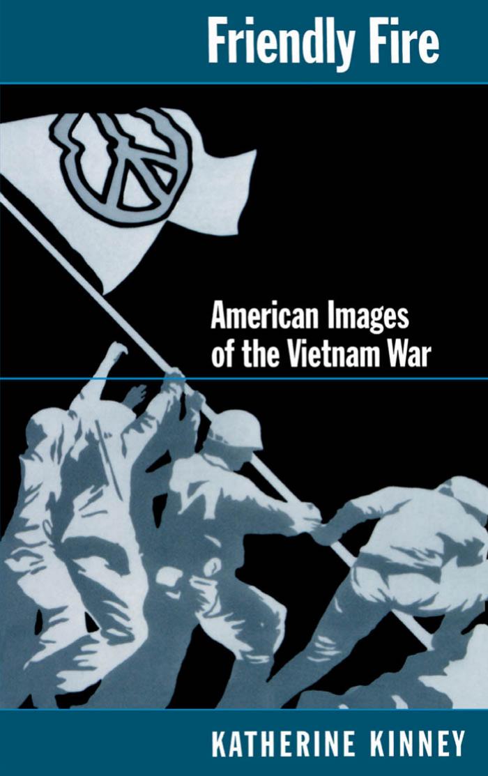 Friendly Fire: American Images of the Vietnam War by Katherine Kinney