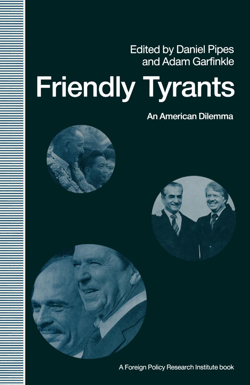 Friendly Tyrants: An American Dilemma by Daniel Pipes Adam Garfinkle (eds.)