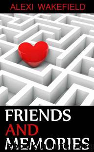 Friends and Memories by Alexi Wakefield