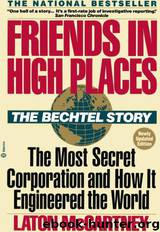 Friends in High Places: The Bechtel Story : The Most Secret Corporation and How It Engineered the World by Laton Mccartney
