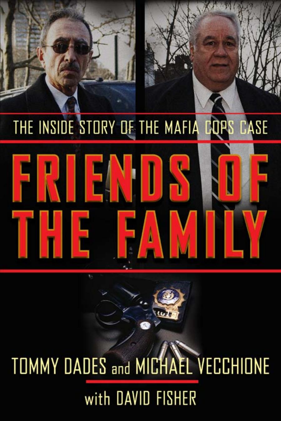 Friends of the Family: The Inside Story of the Mafia Cops Case by Tom Dades Mike Vecchione David Fisher