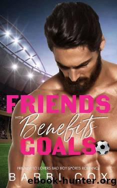 Friends with Benefits Goals: Friends To Lovers Bad Boy Sports Romance (Romance Goals Book 4) by Barbi Cox