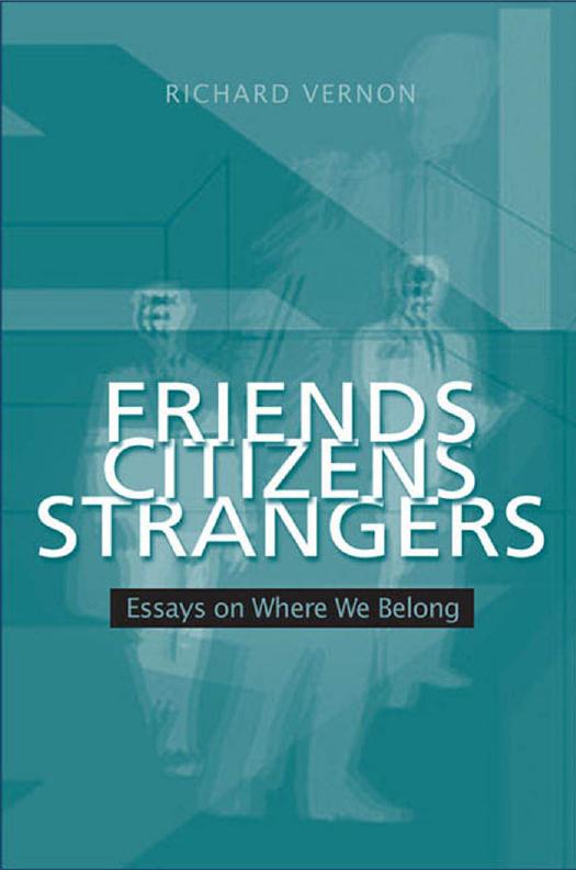 Friends, Citizens, Strangers : Essays on Where We Belong by Richard Vernon