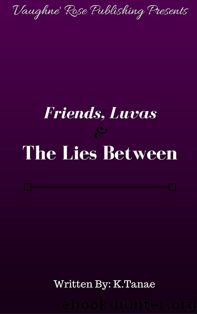 Friends, Luvas, & The Lies Between: Jaycee's Story by K. Tanae