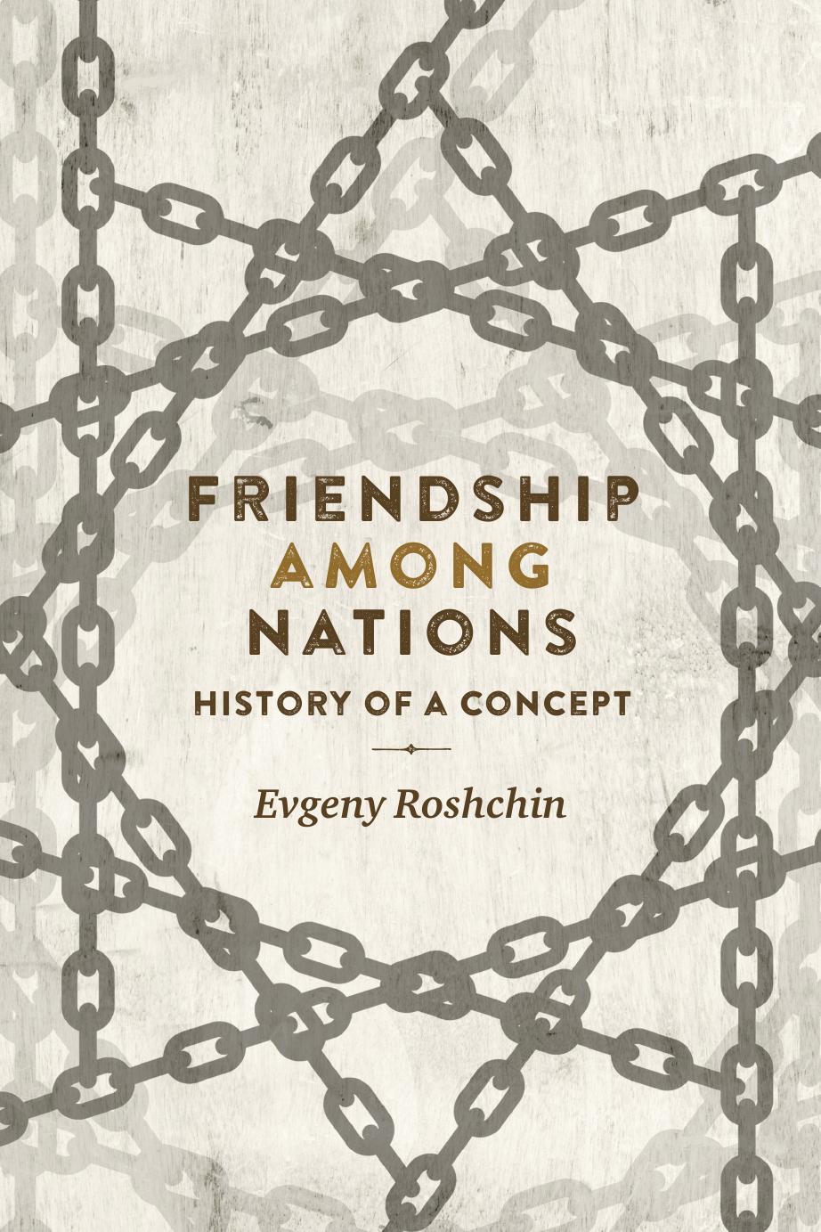 Friendship among Nations: History of a Concept by Evgeny Roshchin