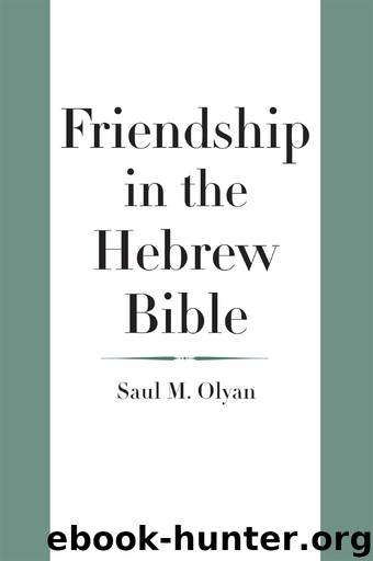 Friendship in the Hebrew Bible by Saul M. Olyan