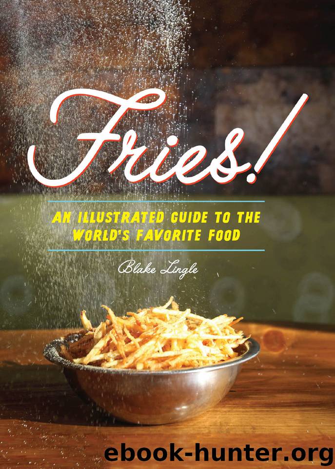 Fries!: An Illustrated Guide to the World's Favorite Food by Blake Lingle