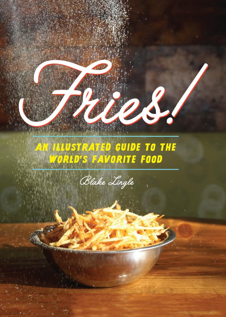Fries!: an illustrated guide to the world's favorite food by Lingle Blake