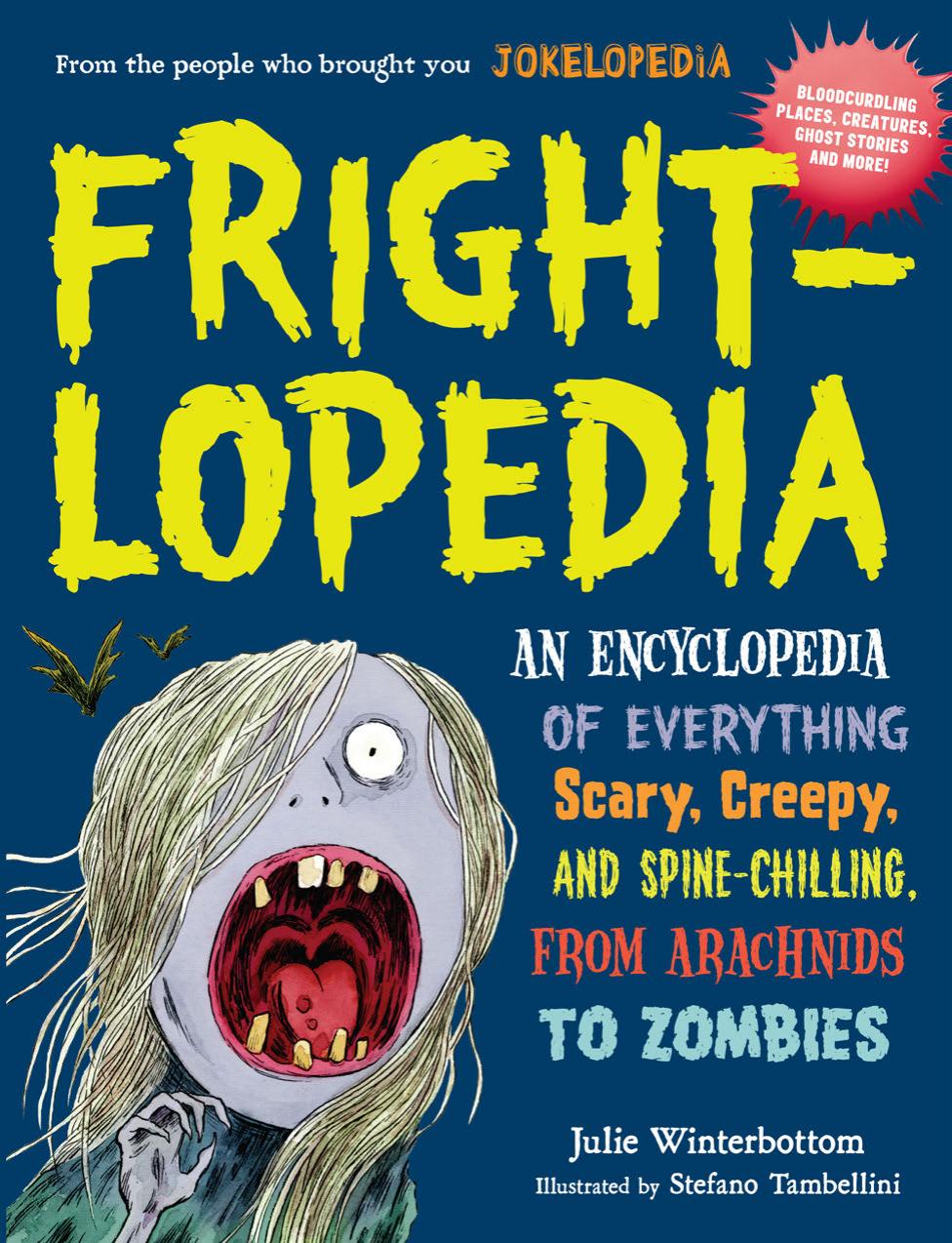 Frightlopedia: An Encyclopedia of Everything Scary, Creepy, and Spine-Chilling, from Arachnids to Zombies by Julie Winterbottom Rachel Bozek Stefano Tambellini (illustrator)