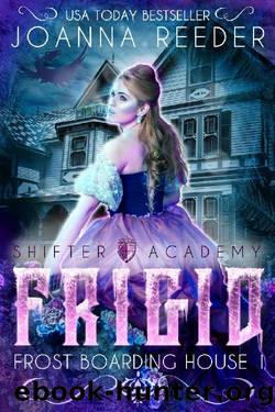 Frigid: Frost Boarding House 1 (Frost Boarding House (Shifter Academy)) by Joanna Reeder