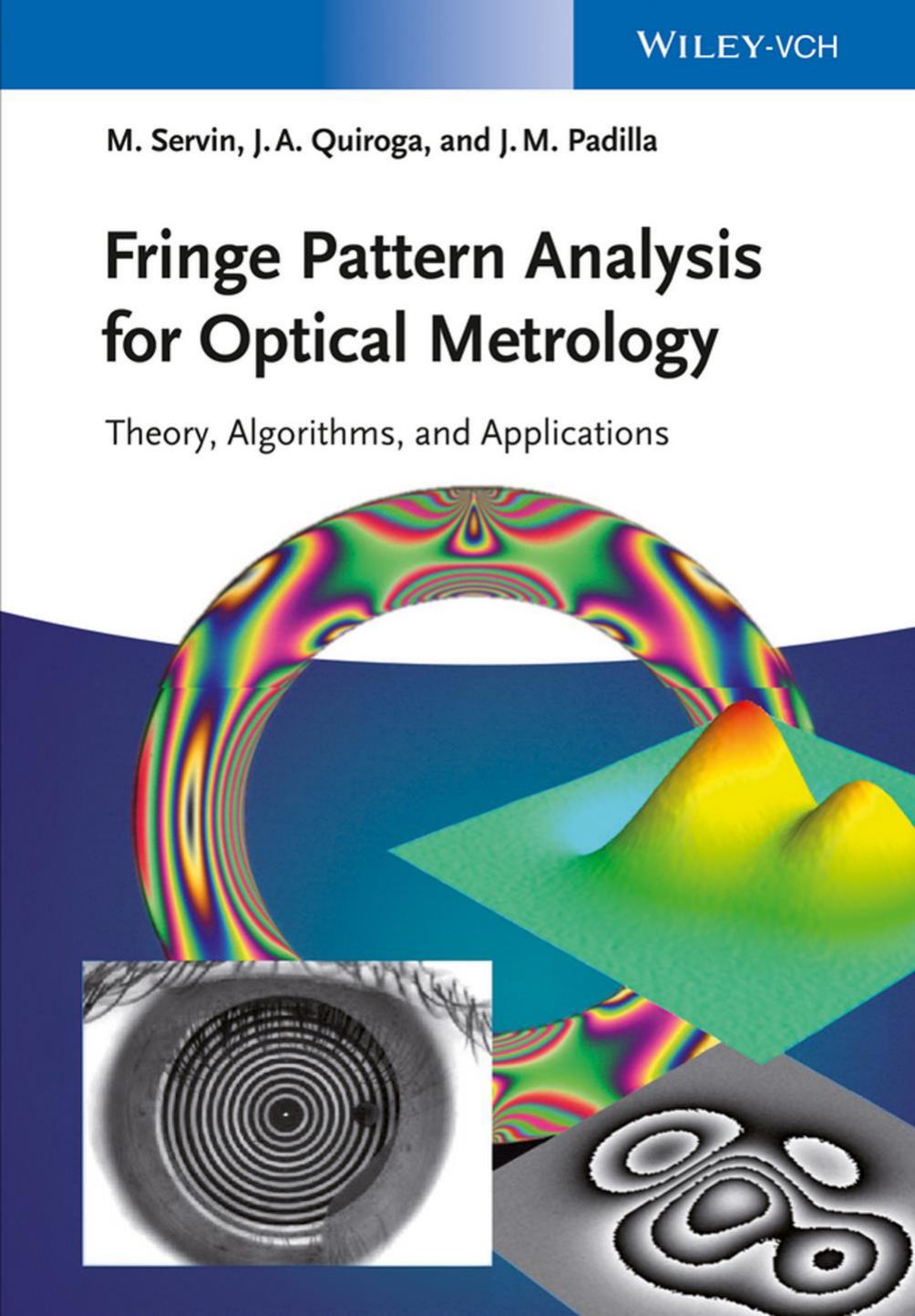 Fringe Pattern Analysis for Optical Metrology: Theory, Algorithms, and Applications by Manuel Servin J. Antonio Quiroga and Moises Padilla