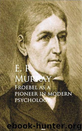 Froebel as a pioneer in modern psychology by E. R. Murray