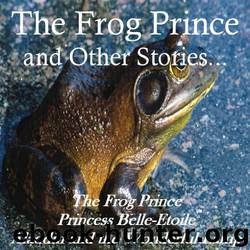 Frog Prince and Other Stories, The by Anonymous