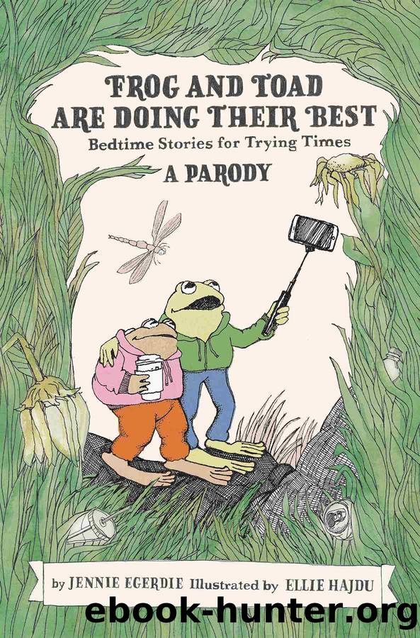 Frog and Toad are Doing Their Best [A Parody] by Jennie Egerdie