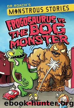 Frogosaurus vs. the Bog Monster by Dr. Roach