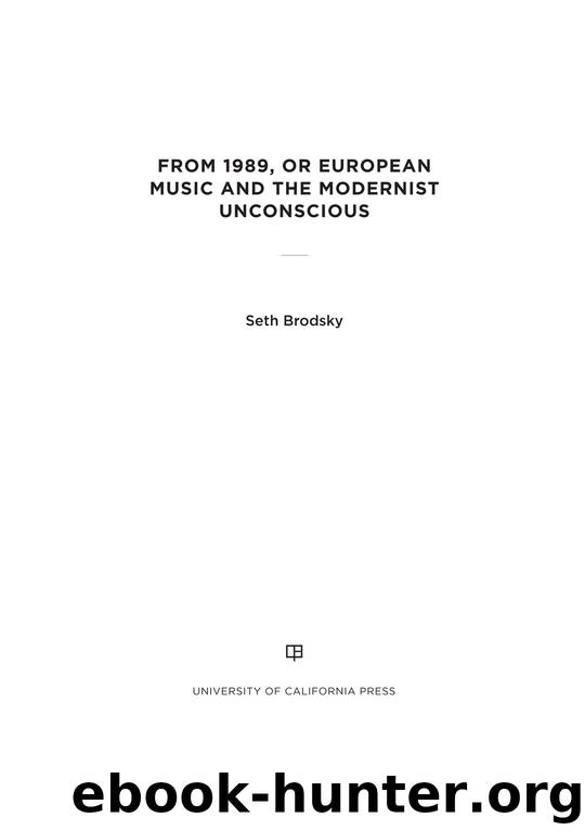 From 1989, or European Music and the Modernist Unconscious by Brodsky Seth