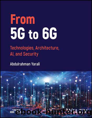 From 5G To 6G: Technologies, Architecture, AI, and Security by Yarali Abdulrahman;