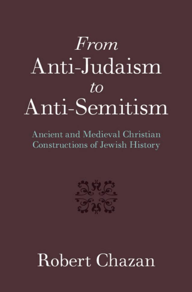 From Anti-âJudaism to Anti-Semitism: Ancient and Medieval Christian Constructions of Jewish History by Robert Chazan