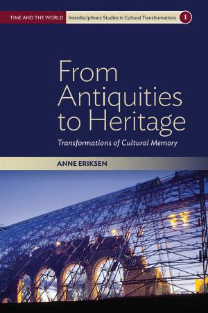 From Antiquities to Heritage: Transformations of Cultural Memory by Unknow