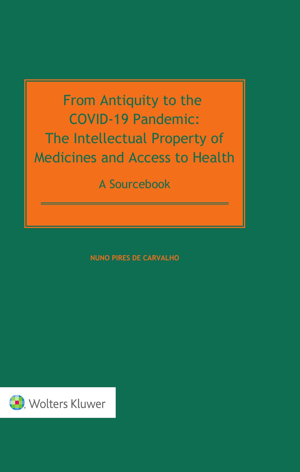 From Antiquity to the Covid-19 Pandemic: The Intellectual Property of Medicines and Access to Health - a Sourcebook by Nuno Pires de Carvalho