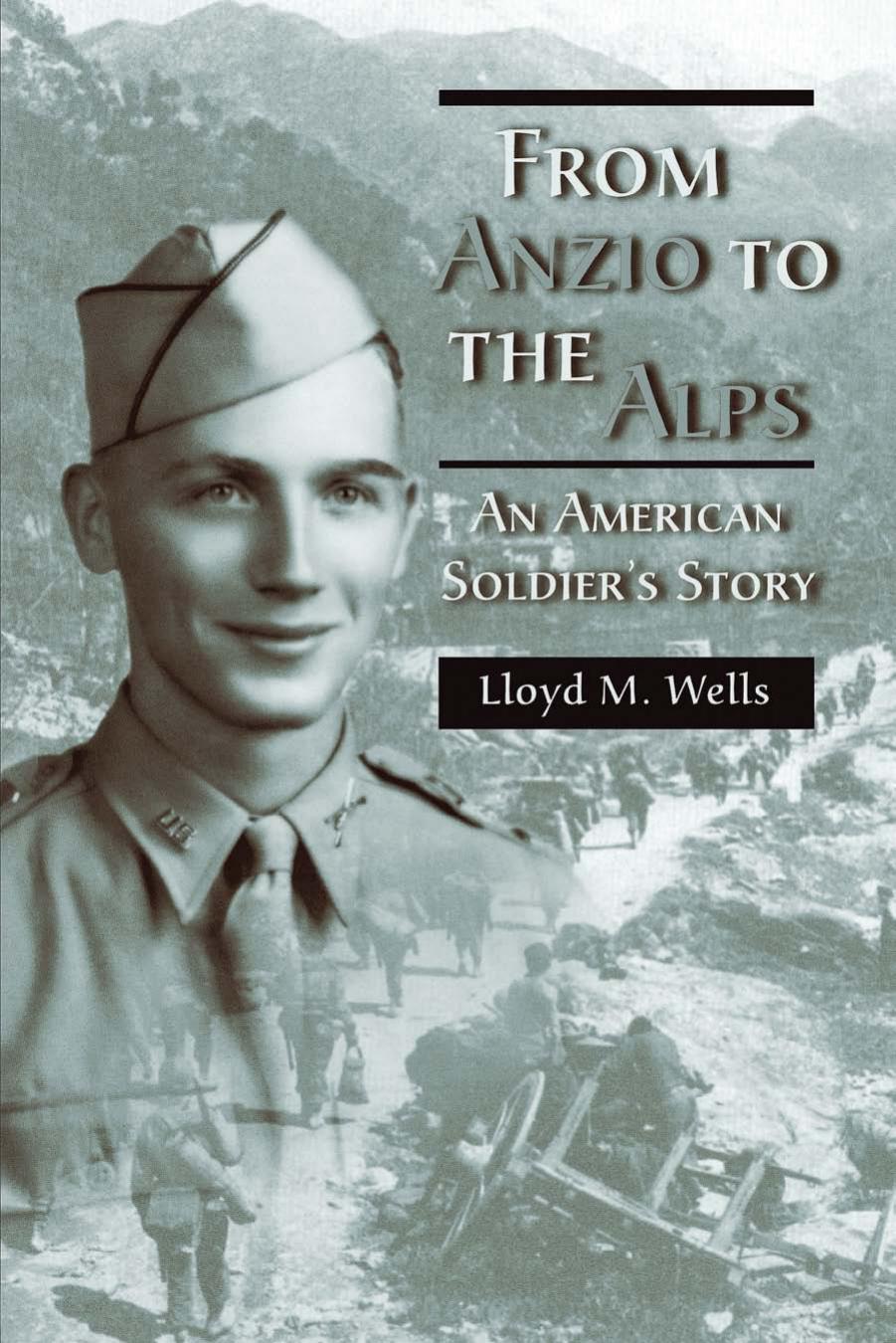 From Anzio to the Alps : An American Soldier's Story by Lloyd M. Wells