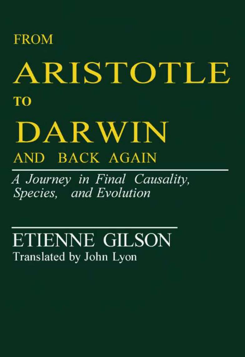 From Aristotle to Darwin and Back Again: A Journey in Final Causality, Species and Evolution by Etienne Gilson; John Lyon (transl.)