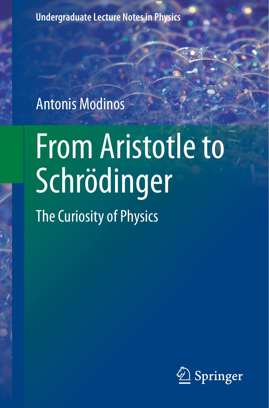 From Aristotle to SchrÃ¶dinger: The Curiosity of Physics by Antonis Modinos (auth.)