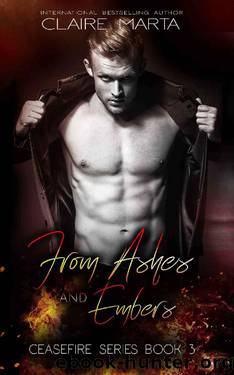 From Ashes and Embers (Ceasefire Series Book 3) by Claire Marta