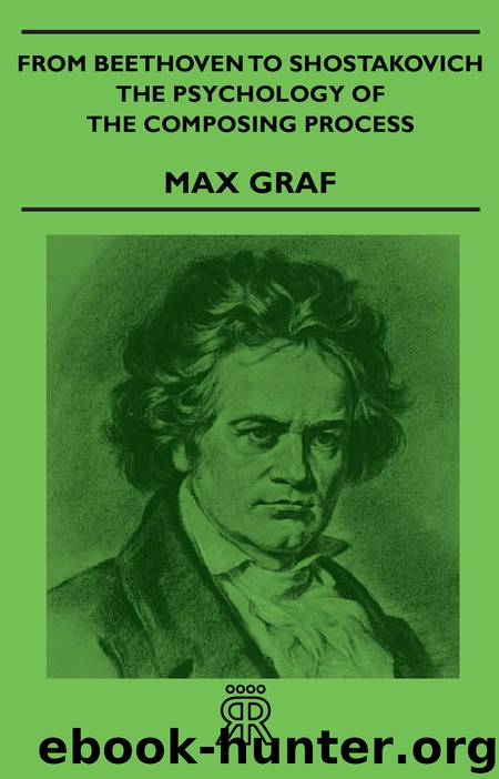 From Beethoven To Shostakovich - The Psychology Of The Composing Process by Max Graf