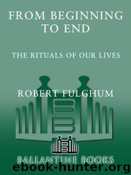 From Beginning to End by Robert Fulghum