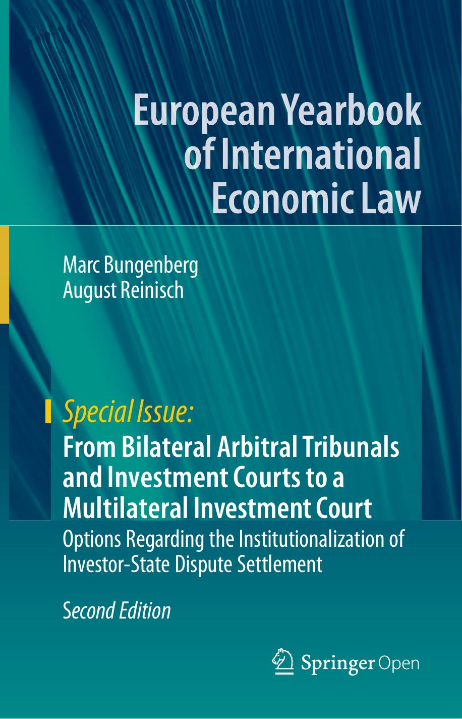 From Bilateral Arbitral Tribunals and Investment Courts to a Multilateral Investment Court: Options Regarding the Institutionalization of Investor-State Dispute Settlement by Marc Bungenberg August Reinisch