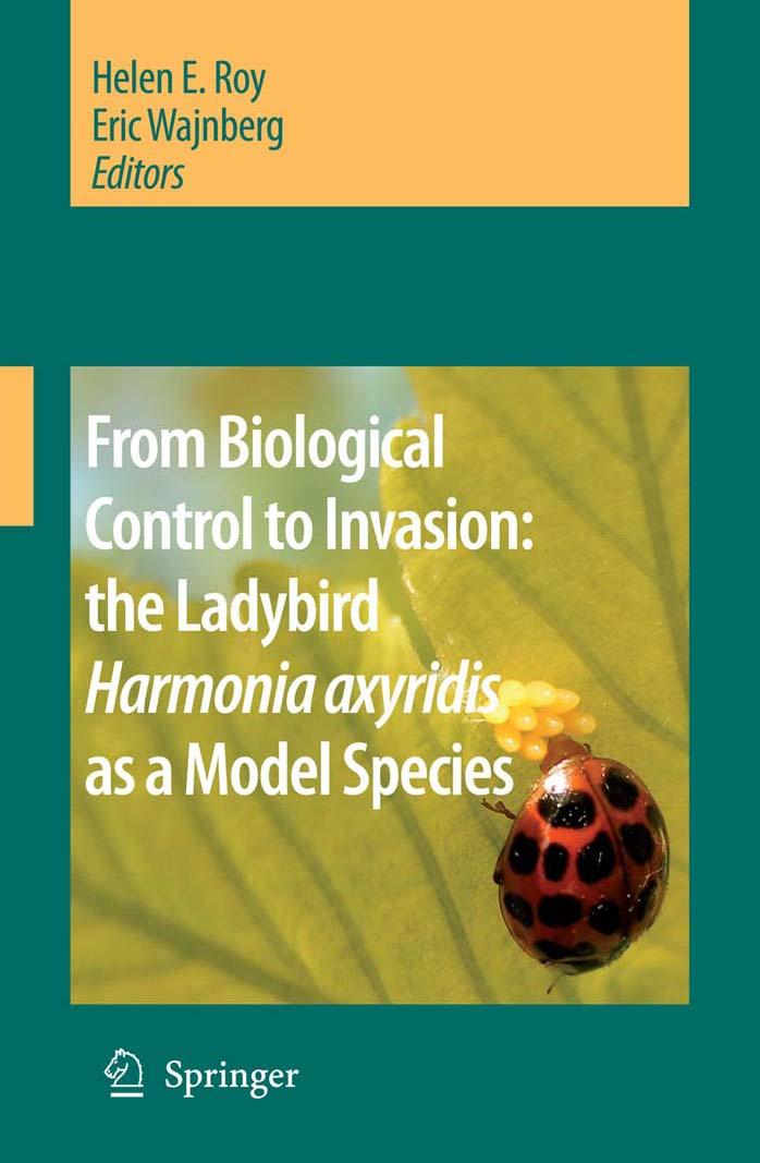 From Biological Control to Invasion: the Ladybird Harmonia axyridis as a Model Species by Helen E. Roy Eric Wajnberg