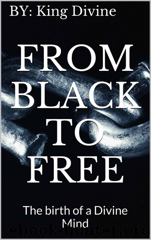 From Black To Free: The Birth of a Divine Mind by By: King Divine