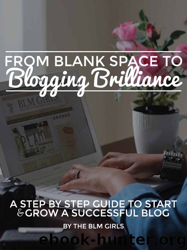 From Blank Space to Blogging Brilliance: A Step By Step Guide to Start and Grow Your Blog by Unknown