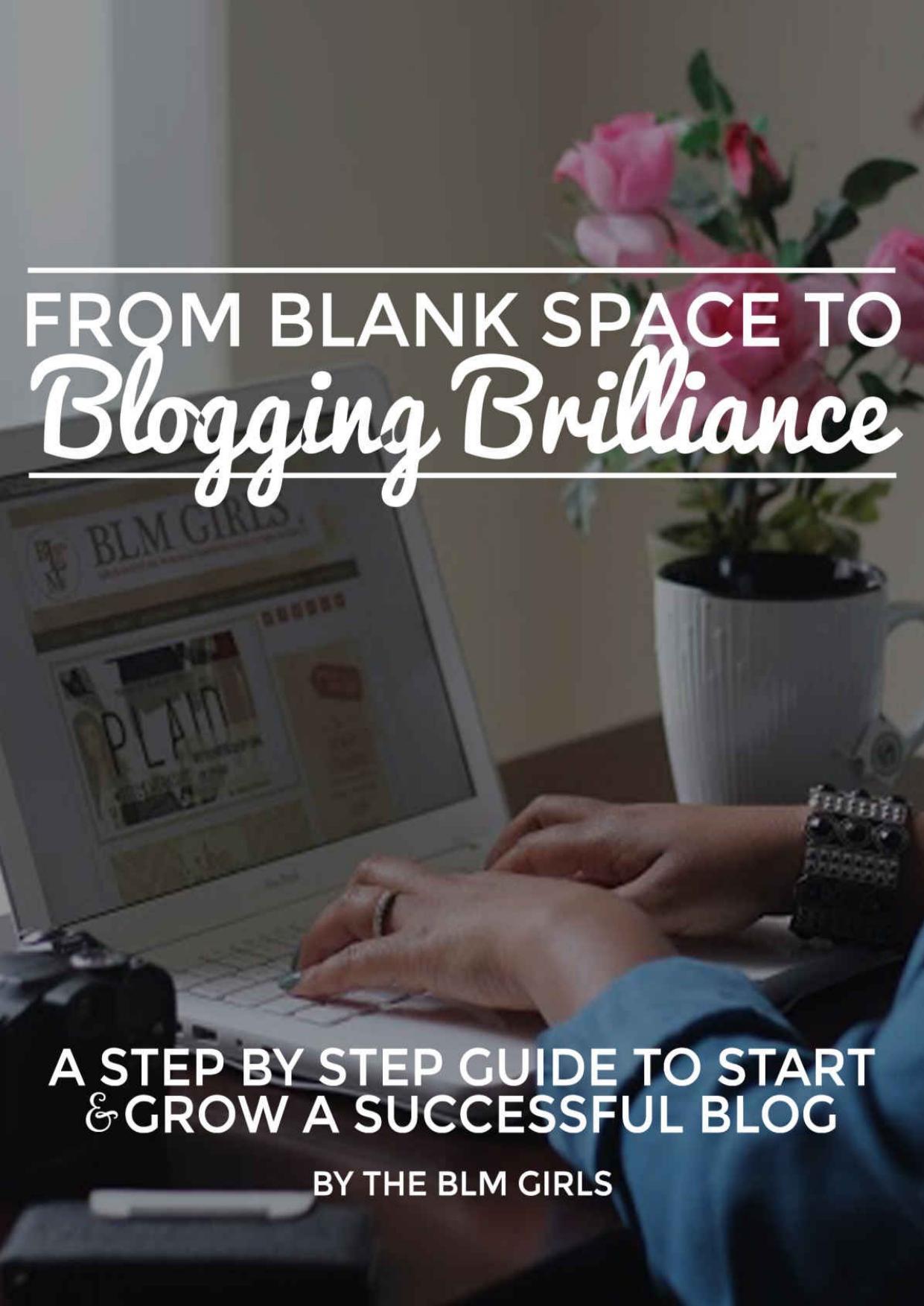 From Blank Space to Blogging Brilliance: A Step by Step Guide to Start & Grow a Successful Blog by Unknown