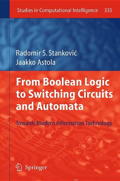 From Boolean Logic to Switching Circuits and Automata: Towards Modern Information Technology by Radomir S. Stanković Jaakko Astola (auth.)
