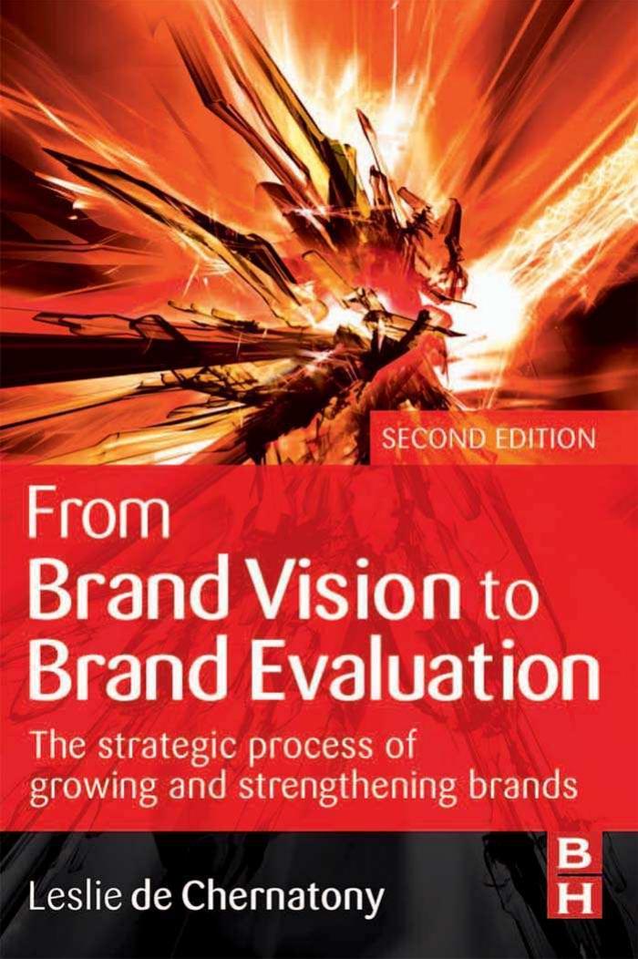 From Brand Vision to Brand Evaluation, : The strategic process of growing and strengthening brands by Leslie de Chernatony