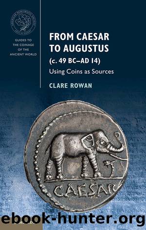 From Caesar to Augustus (c. 49 BC–AD 14): Using Coins as Sources (Guides to the Coinage of the Ancient World) by Clare Rowan