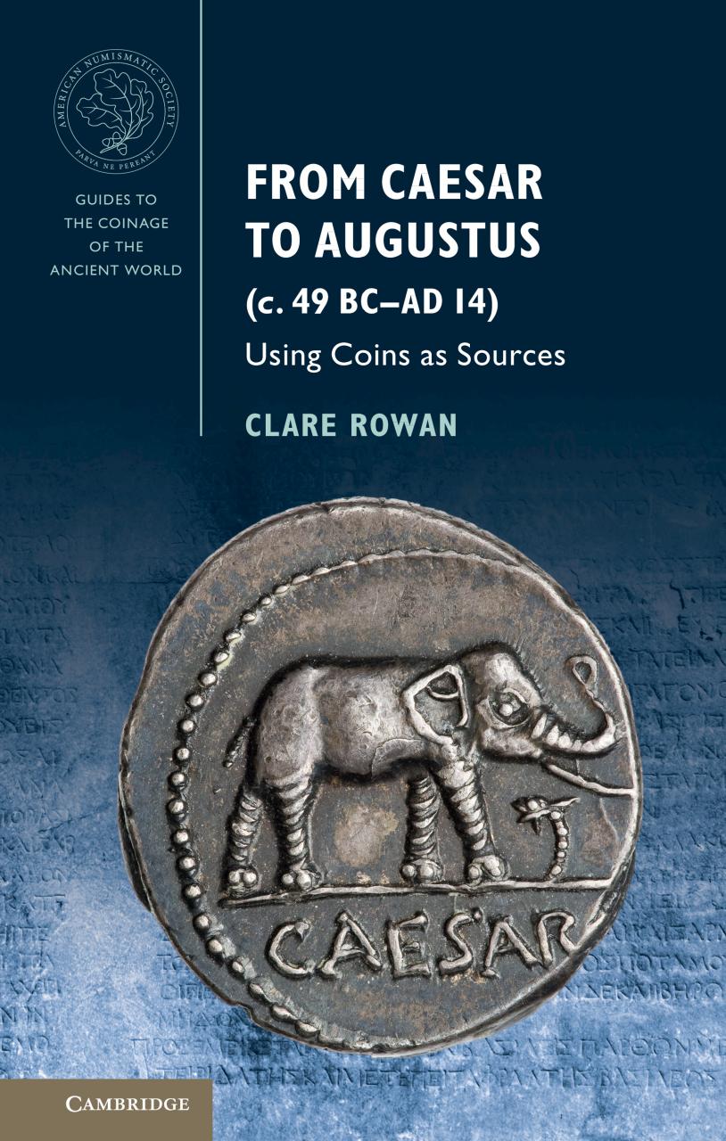From Caesar to Augustus (c. 49 BC-AD 14). Using Coins as Sources by Clare Rowan