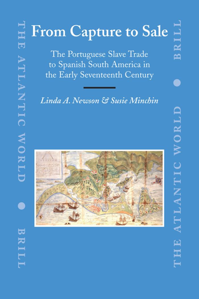 From Capture to Sale: The Portuguese Slave Trade to Spanish South America in the Early Seventeenth Century by Newson L.A. Minchin S