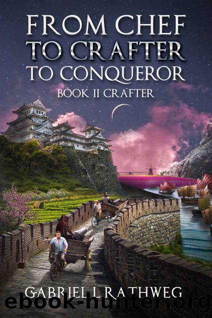 From Chef To Crafter To Conqueror: Book 2 - Crafter by Gabriel Rathweg
