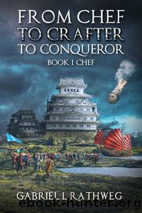 From Chef To Crafter To Conqueror: Book1 - Chef by Gabriel Rathweg